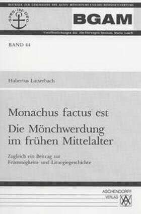 Lutterbach |  Monachus factus est. Die Mönchwerdung im frühen Mittelalter | Buch |  Sack Fachmedien