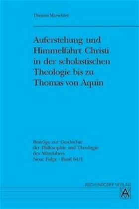 Marschler |  Auferstehung und Himmelfahrt Christi in der scholastischen Theologie bis zu Thomas von Aquin | Buch |  Sack Fachmedien