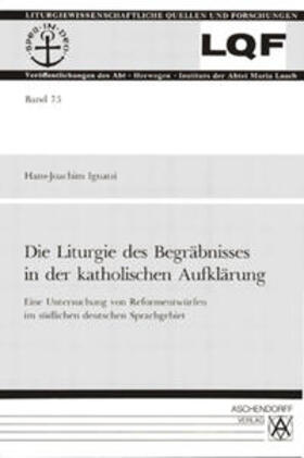 Ignatzi |  Liturgie des Begräbnisses in der katholischen Aufklärung | Buch |  Sack Fachmedien