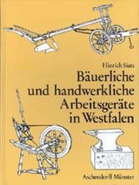Siuts |  Bäuerliche und handwerkliche Arbeitsgeräte in Westfalen | Buch |  Sack Fachmedien