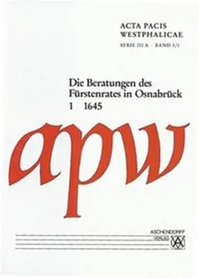 Braubach / Repgen |  Acta Pacis Westphalicae / Serie III / Protokolle / Die Beratungen des Fürstenrates in Osnabrück | Buch |  Sack Fachmedien