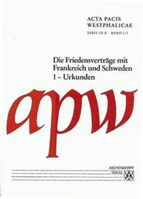 Braubach / Repgen |  Acta Pacis Westphalicae / Serie III / Die Friedensverträge mit Frankreich und Schweden | Buch |  Sack Fachmedien