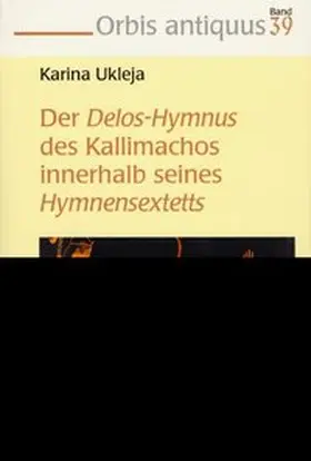 Ukleja |  Der Delos-Hymnus des Kallimachos innerhalb seines Hymnensextetts | Buch |  Sack Fachmedien