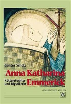 Scholz |  Anna Katharina Emmerick - Kötterstochter und Mystikerin | Buch |  Sack Fachmedien