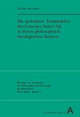 Marschler |  Die spekulative Trinitätslehre des Francisco Suárez S.J. in ihrem philosophisch-theologischen Kontext | Buch |  Sack Fachmedien