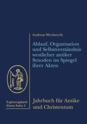 Weckwerth |  Ablauf, Organisation und Selbstverständnis westlicher antiker Synoden im Spiegel ihrer Akten | Buch |  Sack Fachmedien