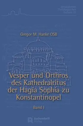 Hanke |  Vesper und Orthros des Kathedralritus der Hagia Sophia zu Konstantinopel | Buch |  Sack Fachmedien