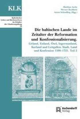 Asche / Buchholz / Schindling | Die baltischen Lande im Zeitalter der Reformation und Konfessionalisierung. Teil 2 | Buch | 978-3-402-11088-1 | sack.de