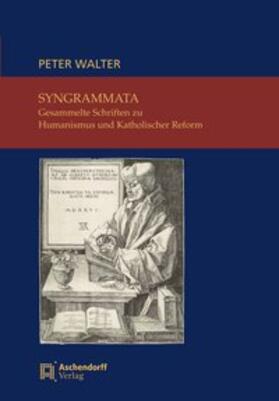 Walter / Wassilowskiy |  Syngrammata - Gesammelte Schriften zu Humanismus und Katholischer Reform | Buch |  Sack Fachmedien