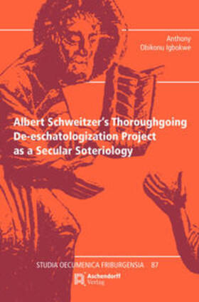 Igbokwe |  Igbokwe, A: Albert Schweitzer's Thoroughgoing De-eschatologi | Buch |  Sack Fachmedien