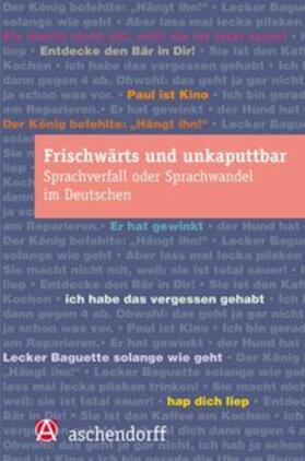 Denkler / Günthner / Imo |  frischwärts und unkaputtbar. Sprachverfall oder Sprachwandel im Deutschen | Buch |  Sack Fachmedien