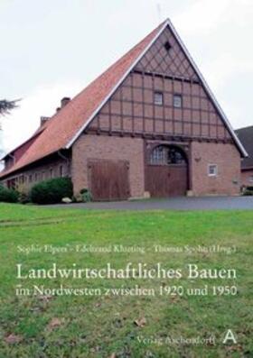 Elpers / Klueting / Spohn |  Landwirtschaftliches Bauen im Nordwesten zwischen 1920 und 1950 | Buch |  Sack Fachmedien