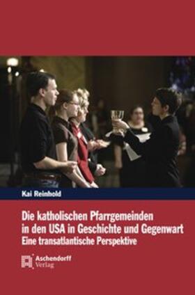 Reinhold |  Die katholischen Pfarrgemeinden in den USA in Geschichte und Gegenwart | Buch |  Sack Fachmedien