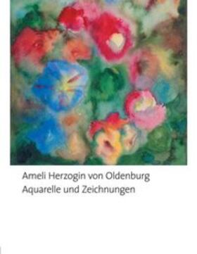 Landesmuseum für Kunst- und Kulturgeschichte Oldenburg, Oldenburgische Landschaft |  Aquarelle und Zeichnungen von Ameli, Herzogin von Oldenburg | Buch |  Sack Fachmedien