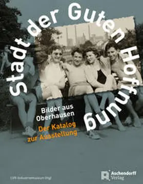 LVR-Industriemuseum |  Stadt der guten Hoffnung | Buch |  Sack Fachmedien