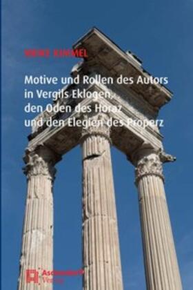 Kimmel |  Motive und Rollen des Autors in Vergils Eklogen, den Oden des Horaz und den Elegien des Properz | Buch |  Sack Fachmedien