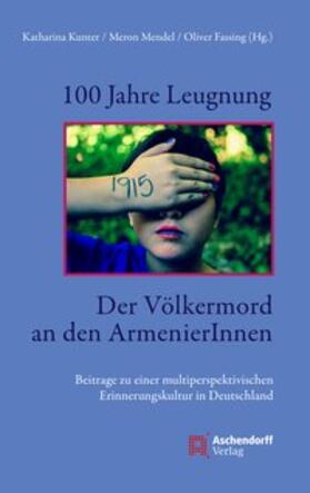 Kunter / Mendel |  100 Jahre Leugnung. Der Völkermord an den ArmenierInnen | Buch |  Sack Fachmedien