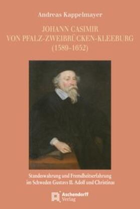 Kappelmayer |  Johann Casimir von Pfalz-Zweibrücken-Kleeburg (1589-1652) | Buch |  Sack Fachmedien