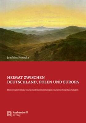 Kuropka |  Heimat zwischen Deutschland, Polen und Europa | Buch |  Sack Fachmedien