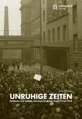 Wisotzky |  Unruhige Zeiten - politische und soziale Unruhen in Essen 1916-1919 | Buch |  Sack Fachmedien