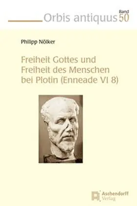 Nölker |  Freiheit Gottes und Freiheit des Menschen bei Plotin (Enneade VI 8) | Buch |  Sack Fachmedien