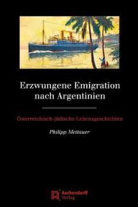 Mettauer |  Erzwungene Emigration nach Argentinien | Buch |  Sack Fachmedien