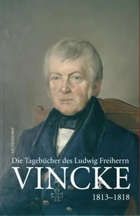 Vincke / Westphalen |  Die Tagebücher des Ludwig Freiherrn Vincke 1789-1844 | Buch |  Sack Fachmedien