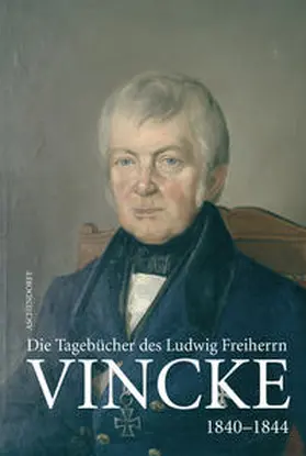 Vincke / Behr |  Die Tagebücher des Ludwig Freiherrn Vincke 1789-1844 | Buch |  Sack Fachmedien