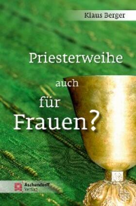 Berger |  Priesterweihe auch für Frauen? | eBook | Sack Fachmedien