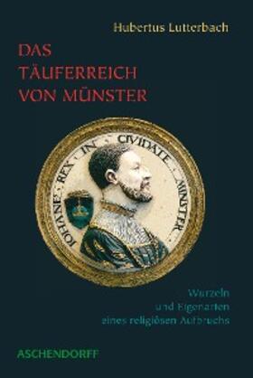 Lutterbach |  Das Täuferreich von Münster | eBook | Sack Fachmedien