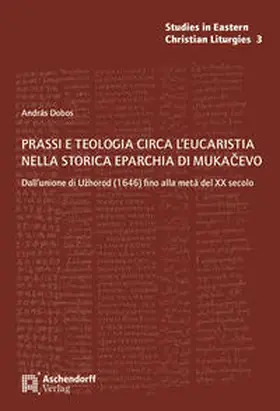 Dobos |  Prassi e teologia circa l'eucaristia nella Storica Eparchia di Mukacevo | Buch |  Sack Fachmedien