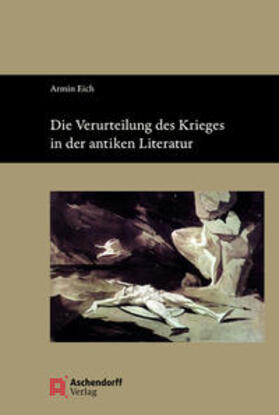 Eich |  Die Verurteilung des Krieges in der antiken Literatur | Buch |  Sack Fachmedien