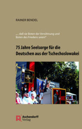 Bendel |  Bendel, R: 75 Jahre Seelsorge für die Deutschen aus der Tsch | Buch |  Sack Fachmedien