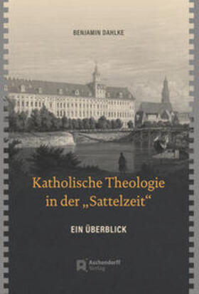 Dahlke |  Katholische Theologie in der "Sattelzeit" | Buch |  Sack Fachmedien