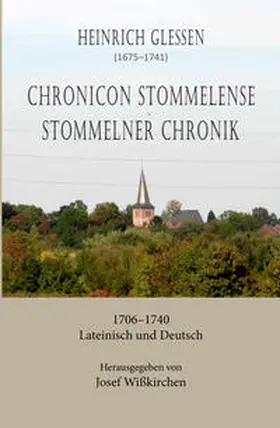 Wisskirchen |  Heinrich Glessen (1675-1741): Chronicon Stommelense / Stommelner Chronik 1706-1740 | Buch |  Sack Fachmedien