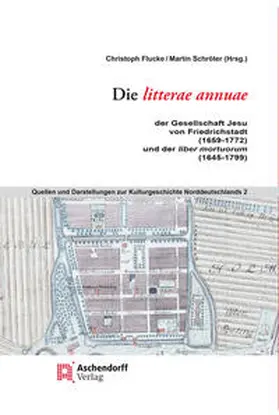 Flucke / Schröter |  Die litterae annuae der Gesellschaft Jesu von Friedrichstadt (1659 bis 1772), und der liber mortuorum (1645-1799)) | Buch |  Sack Fachmedien