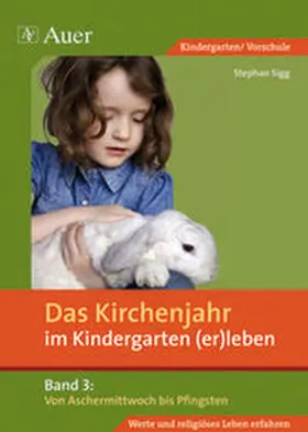 Sigg |  Das Kirchenjahr im Kindergarten (er)leben 03. Von Aschermittwoch bis Pfingsten | Buch |  Sack Fachmedien