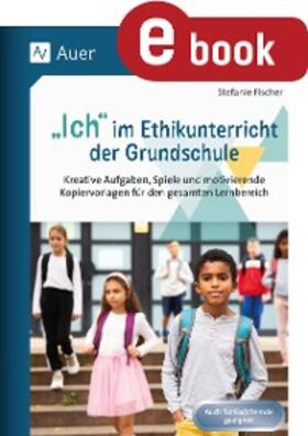 Fischer |  Ich im Ethikunterricht der Grundschule | eBook | Sack Fachmedien