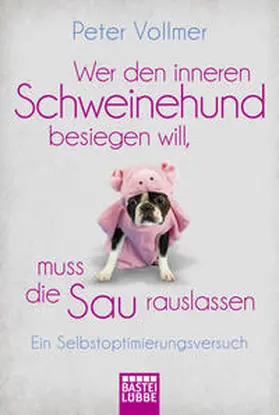 Vollmer |  Wer den inneren Schweinehund besiegen will, muss die Sau rauslassen | Buch |  Sack Fachmedien