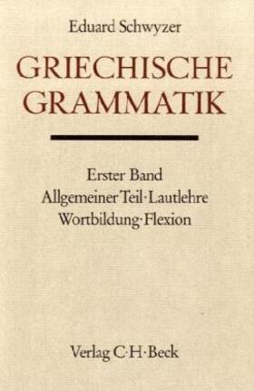 Schwyzer |  Griechische Grammatik Bd. 1: Allgemeiner Teil, Lautlehre, Wortbildung, Flexion | Buch |  Sack Fachmedien