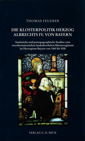 Feuerer |  Herzog Albrecht IV. von Bayern und seine Klosterpolitik | Buch |  Sack Fachmedien