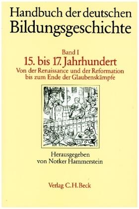 Hammerstein / Buck |  Handbuch der deutschen Bildungsgeschichte  Bd. 1: Das 15. bis 17. Jahrhundert | Buch |  Sack Fachmedien