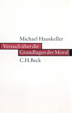 Hauskeller | Versuch über die Grundlagen der Moral | Buch | 978-3-406-47978-6 | sack.de