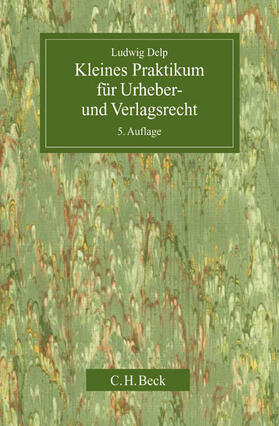 Delp |  Kleines Praktikum für Urheber- und Verlagsrecht | Buch |  Sack Fachmedien