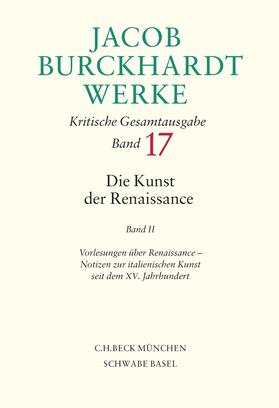 Burckhardt / Ghelardi / Müller |  Jacob Burckhardt Werke 17: Die Kunst der Renaissance 2 | Buch |  Sack Fachmedien