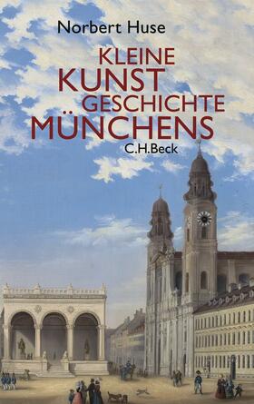 Huse |  Kleine Kunstgeschichte Münchens | Buch |  Sack Fachmedien
