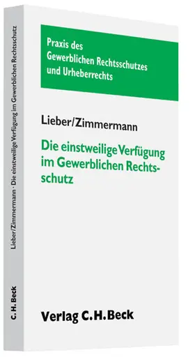 Lieber / Zimmermann | Die einstweilige Verfügung im Gewerblichen Rechtsschutz | Buch | 978-3-406-59577-6 | sack.de