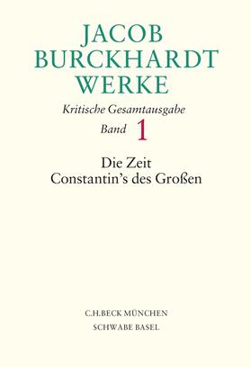 Burckhardt / Leppin / Keßler |  Jacob Burckhardt Werke  Bd. 1: Die Zeit Constantin's des Großen | Buch |  Sack Fachmedien