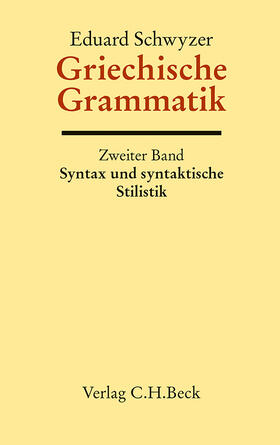Schwyzer / Debrunner |  Griechische Grammatik Bd. 2: Syntax und syntaktische Stilistik | Buch |  Sack Fachmedien