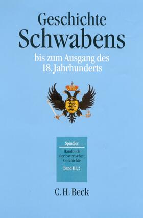 Spindler / Kraus |  Handbuch der bayerischen Geschichte Bd. III,2: Geschichte Schwabens bis zum Ausgang des 18. Jahrhunderts | eBook | Sack Fachmedien